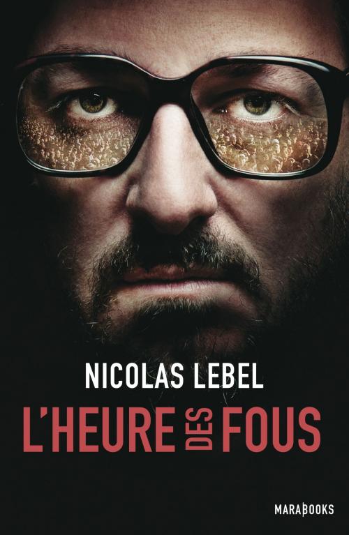 Cover of the book L'heure des fous by Nicolas Lebel, Marabout