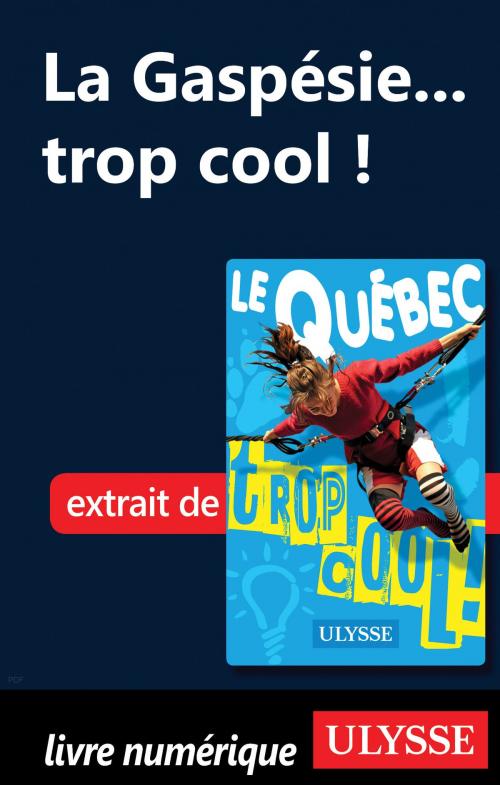 Cover of the book La Gaspésie... trop cool ! by Lucette Bernier, Guides de voyage Ulysse