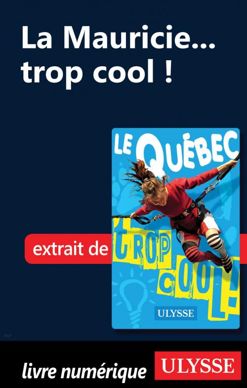 Cover of the book La Mauricie... trop cool ! by Lucette Bernier, Guides de voyage Ulysse