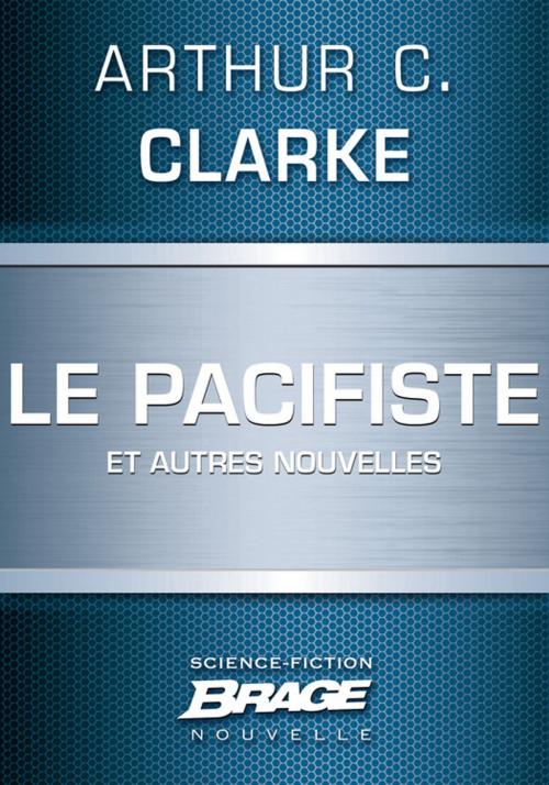 Cover of the book Le Pacifiste (suivi de) Pêche au gros (suivi de) Guerre froide by Arthur C. Clarke, Bragelonne