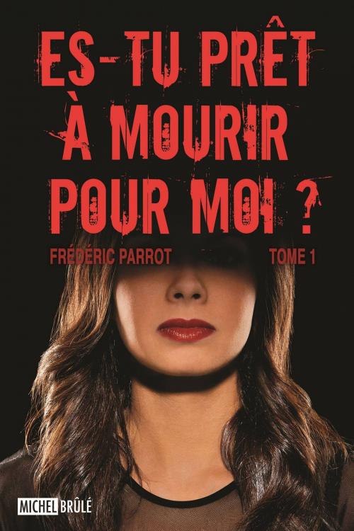 Cover of the book Es-tu prêt à mourir pour moi ? by Frédéric Parrot, MICHEL BRÛLÉ