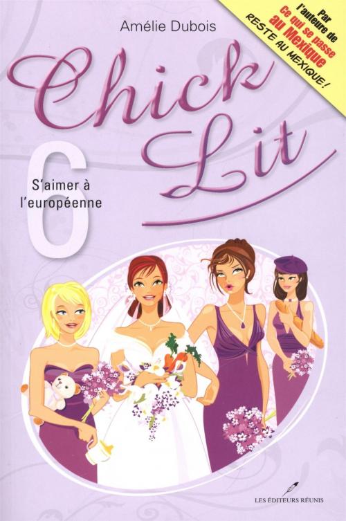 Cover of the book Chick Lit 06 : S'aimer à l'européenne by Amélie Dubois, LES EDITEURS RÉUNIS