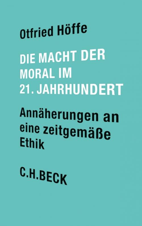 Cover of the book Die Macht der Moral im 21. Jahrhundert by Otfried Höffe, C.H.Beck