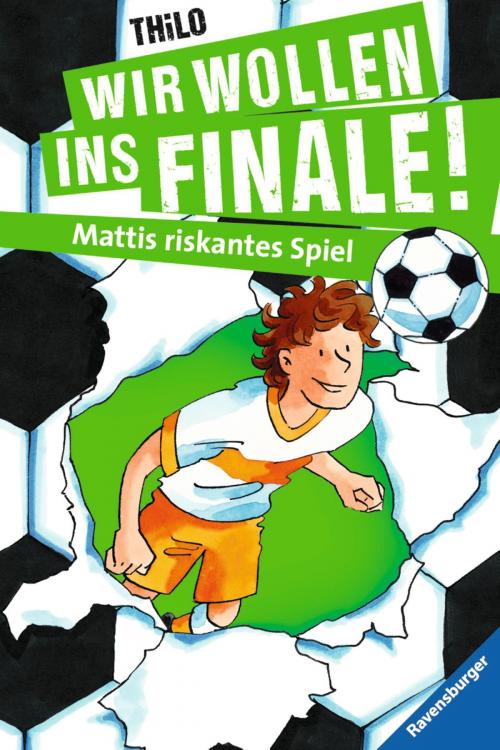 Cover of the book Wir wollen ins Finale! Mattis riskantes Spiel by THiLO, Ravensburger Buchverlag