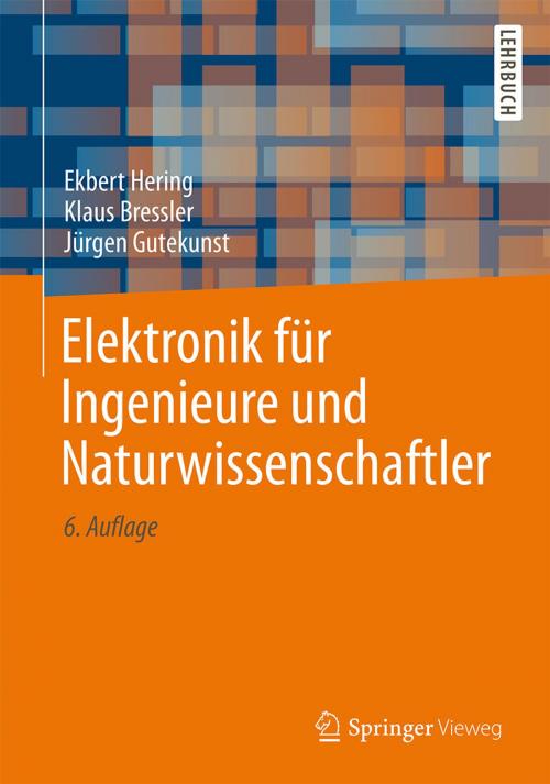 Cover of the book Elektronik für Ingenieure und Naturwissenschaftler by Ekbert Hering, Klaus Bressler, Jürgen Gutekunst, Springer Berlin Heidelberg