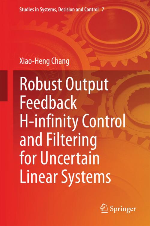 Cover of the book Robust Output Feedback H-infinity Control and Filtering for Uncertain Linear Systems by Xiao-Heng Chang, Springer Berlin Heidelberg