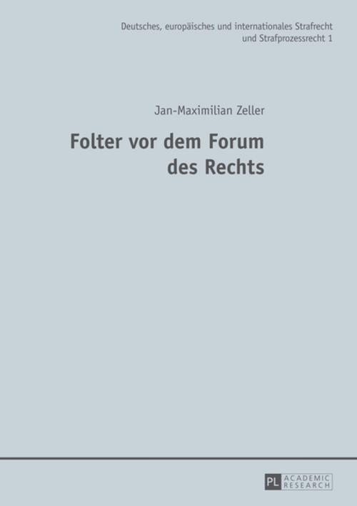 Cover of the book Folter vor dem Forum des Rechts by Jan-Maximilian Zeller, Peter Lang