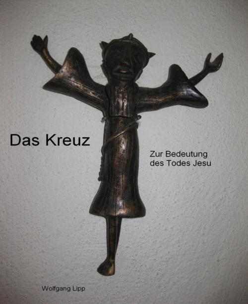 Cover of the book Das Kreuz. Zur Bedeutung des Todes Jesu by Wolfgang Lipp, BookRix