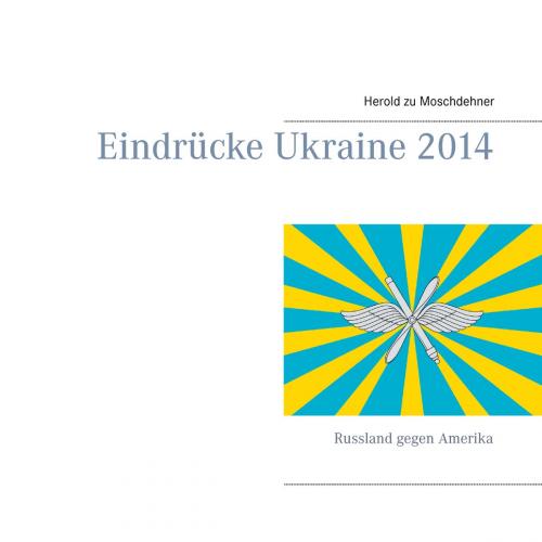 Cover of the book Eindrücke Ukraine 2014 by Herold zu Moschdehner, Books on Demand