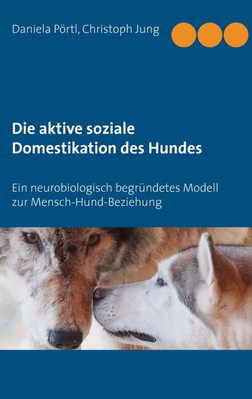 Cover of the book Die aktive soziale Domestikation des Hundes by Christoph Jung, Daniela Pörtl, Books on Demand