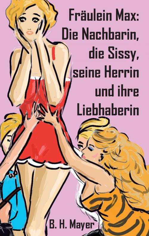 Cover of the book Fräulein Max: Die Nachbarin, die Sissy, seine Herrin und ihre Liebhaberin by Brunhild Mayer, Books on Demand