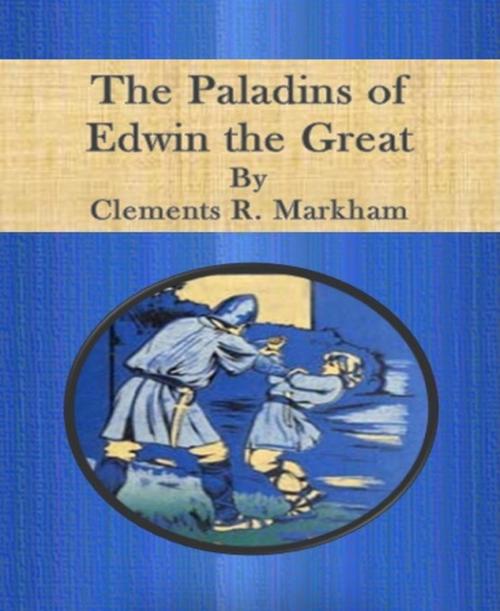 Cover of the book The Paladins of Edwin the Great by Clements R. Markham, BookRix