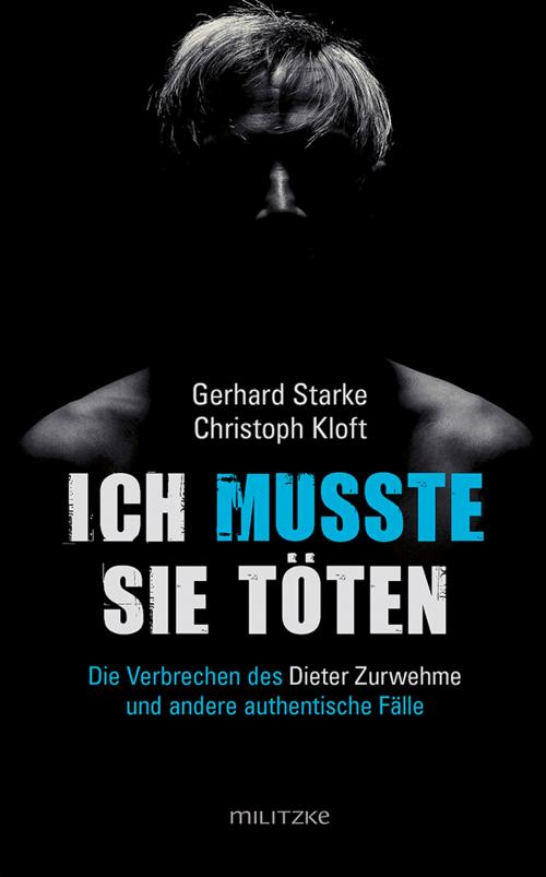 Cover of the book Ich musste sie töten by Gerhard Starke, Christoph Kloft, Militzke Verlag