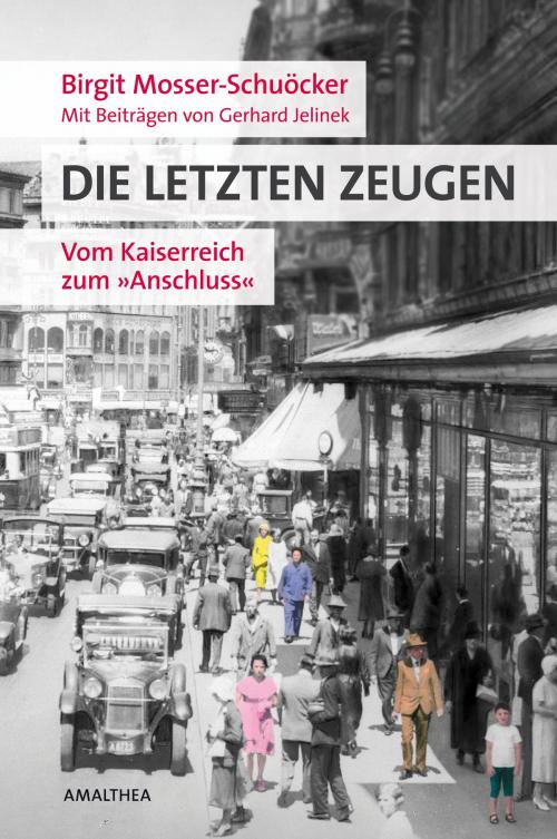 Cover of the book Die letzten Zeugen by Birgit Mosser-Schuöcker, Gerhard Jelinek, Amalthea Signum Verlag