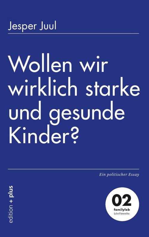 Cover of the book Wollen wir wirklich starke und gesunde Kinder? by Jesper Juul, edition + plus