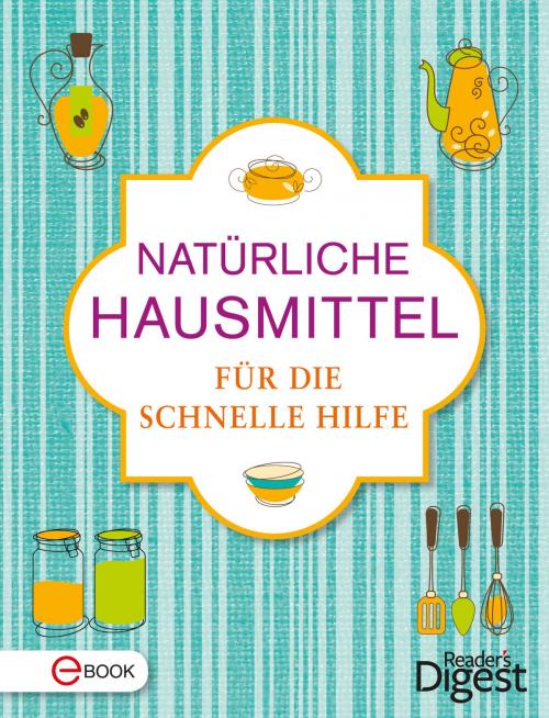 Cover of the book Natürliche Hausmittel für die schnelle Hilfe by , Reader´s Digest - Verlag Das Beste