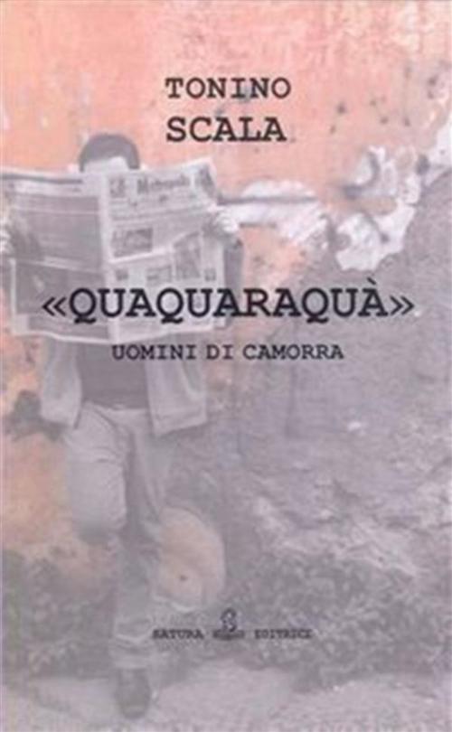 Cover of the book Quaquaraquà uomini di camorra by Tonino Scala, Tonino Scala