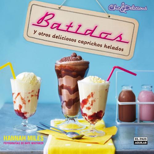 Cover of the book Batidos y otros deliciosos caprichos helados by Hannah Miles, Penguin Random House Grupo Editorial España