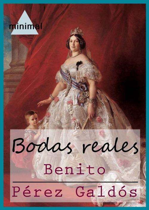 Cover of the book Bodas reales by Benito Pérez Galdós, Editorial Minimal