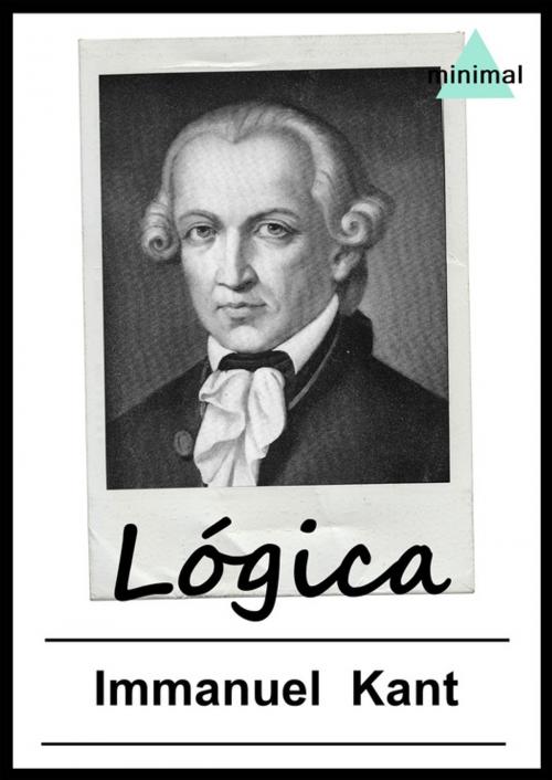Cover of the book Lógica by Immanuel Kant, Editorial Minimal