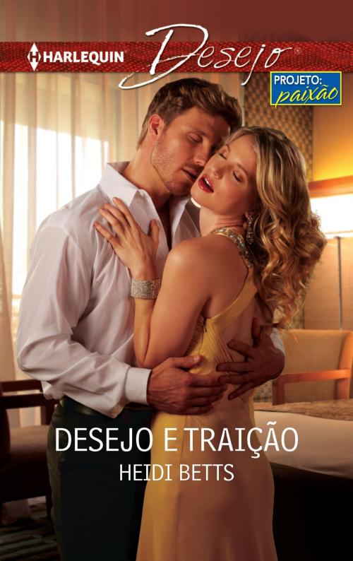 Cover of the book Desejo e traição by Heidi Betts, Harlequin, uma divisão de HarperCollins Ibérica, S.A.