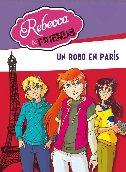 Cover of the book Un robo en París (Serie Rebecca & Friends 1) by Roberto Pavanello, Penguin Random House Grupo Editorial España