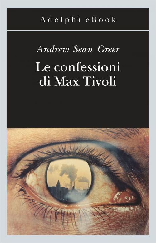 Cover of the book Le confessioni di Max Tivoli by Andrew Sean Greer, Adelphi