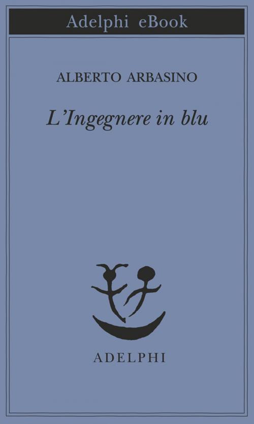 Cover of the book L'Ingegnere in blu by Alberto Arbasino, Adelphi