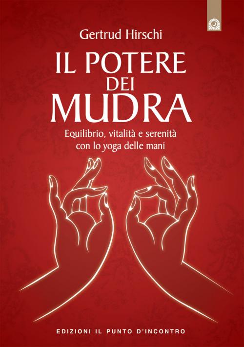 Cover of the book Il potere dei mudra by Gertrud Hirschi, Edizioni il Punto d'Incontro