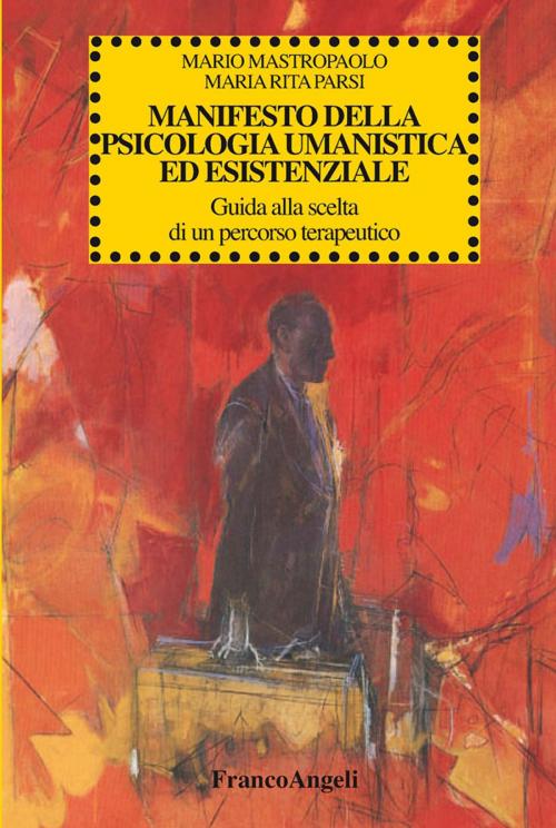 Cover of the book Manifesto della psicologia umanistica ed esistenziale. Guida alla scelta di un percorso terapeutico by Mario Mastropaolo, Maria Rita Parsi, Franco Angeli Edizioni