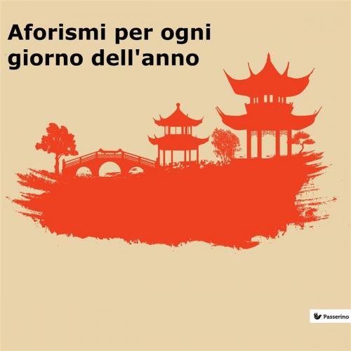 Cover of the book Aforismi per ogni giorno dell'anno by Passerino Editore, Passerino