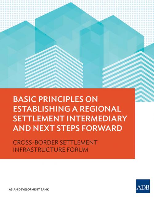 Cover of the book Basic Principles on Establishing a Regional Settlement Intermediary and Next Steps Forward by Asian Development Bank, Asian Development Bank