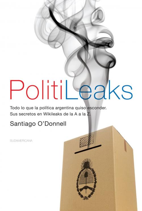 Cover of the book PolitiLeaks by Santiago O'Donnell, Penguin Random House Grupo Editorial Argentina