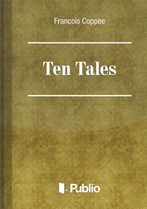 Cover of the book Ten Tales by François Coppée, Publio Kiadó