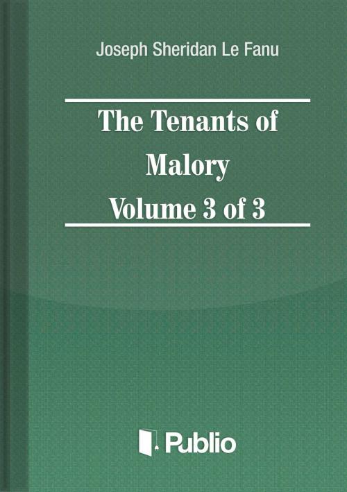 Cover of the book The Tenants of Malory Volume 3 of 3 by Joseph Sheridan Le Fanu, Publio Kiadó