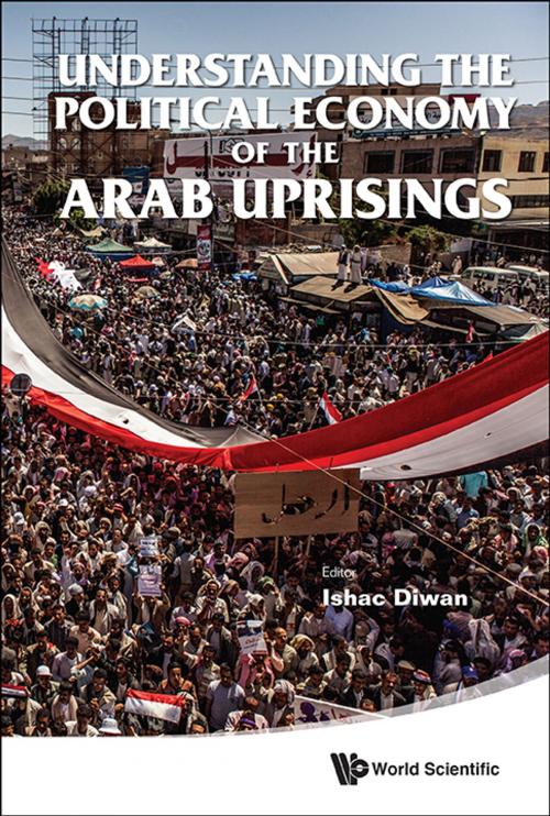 Cover of the book Understanding the Political Economy of the Arab Uprisings by Ishac Diwan, World Scientific Publishing Company