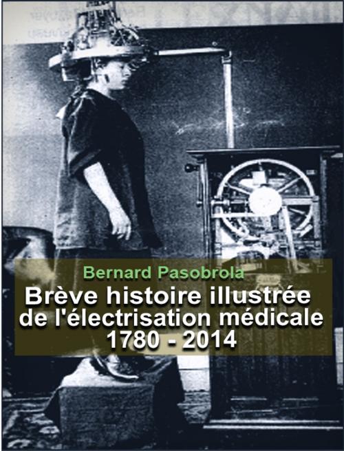 Cover of the book Brève histoire illustrée de l'électrisation médicale by Bernard Pasobrola, Bernard Pasobrola