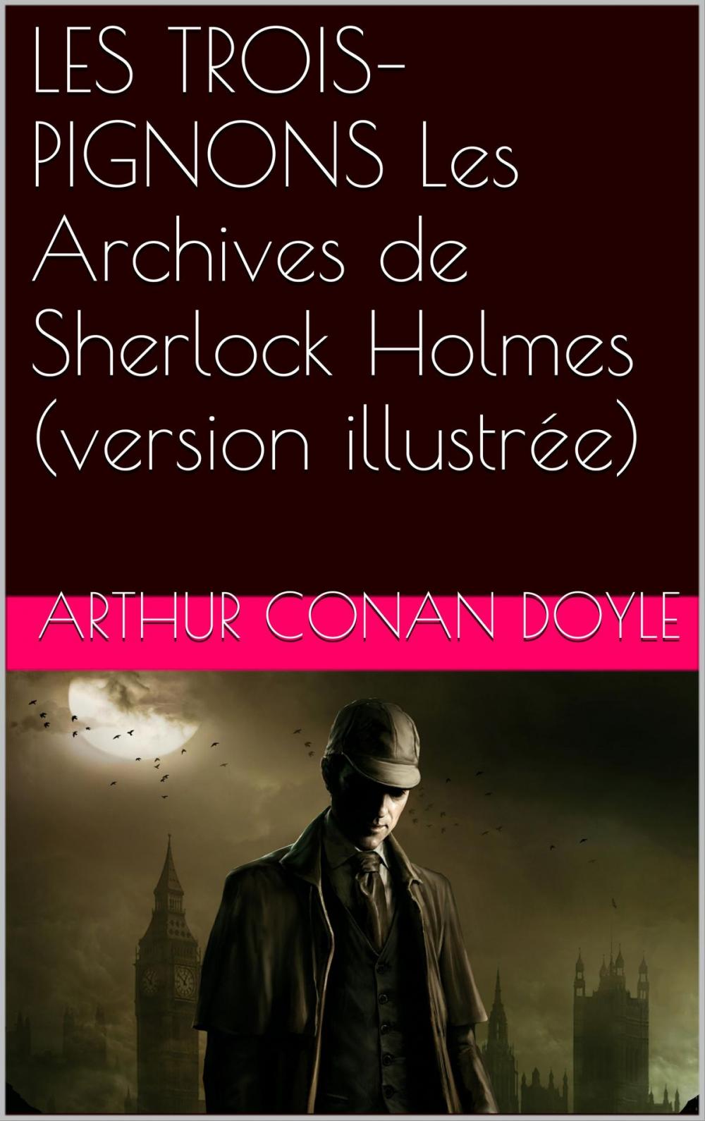 Big bigCover of LES TROIS–PIGNONS Les Archives de Sherlock Holmes (version illustrée)