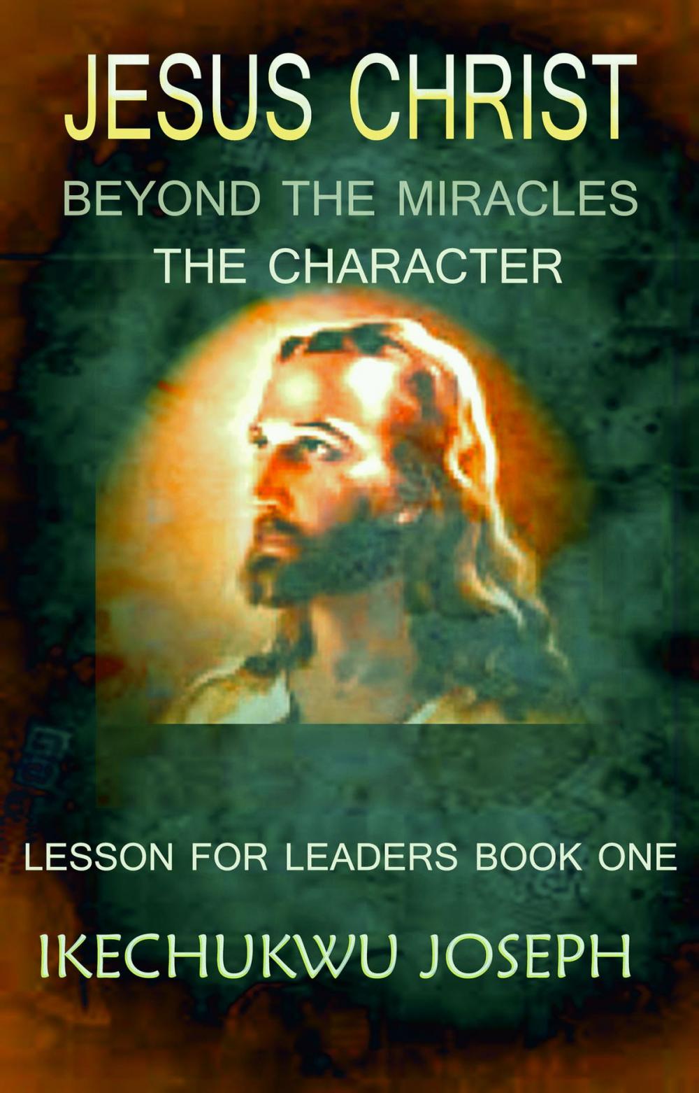 Big bigCover of JESUS CHRIST:Beyond the Miracles,the Character