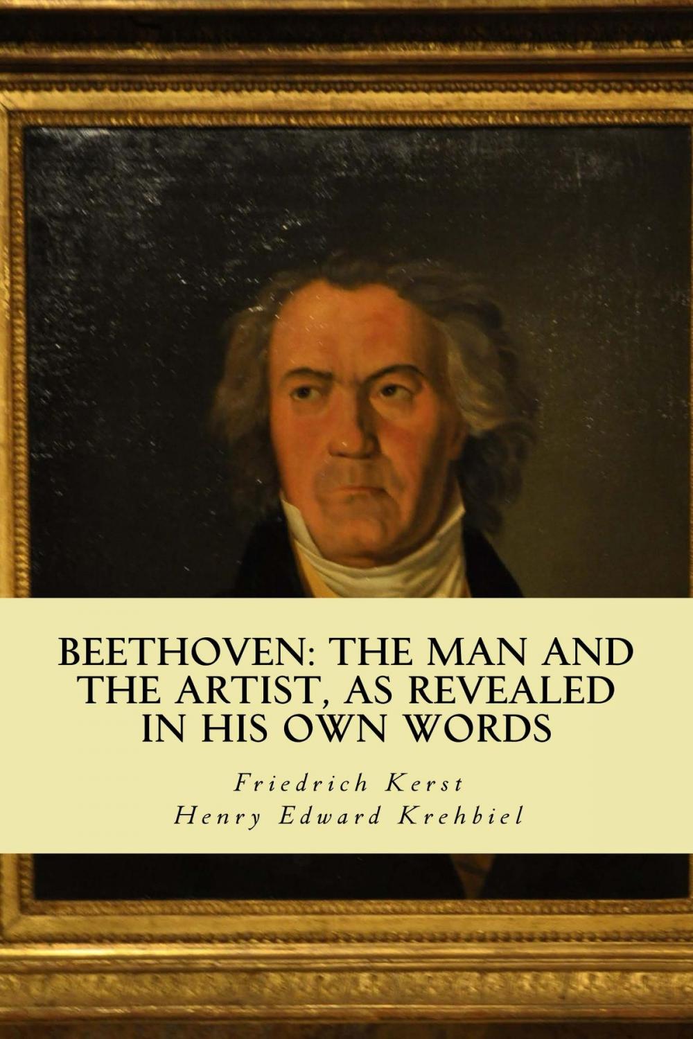 Big bigCover of Beethoven: the Man and the Artist, as Revealed in his own Words