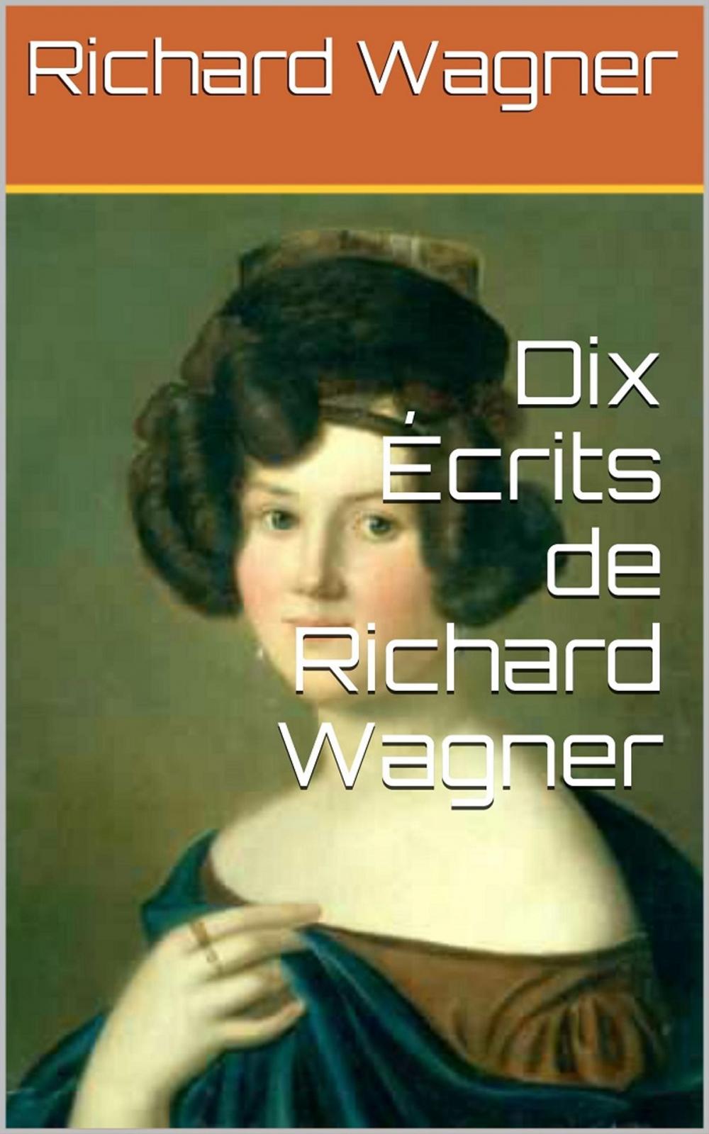 Big bigCover of Dix Écrits de Richard Wagner