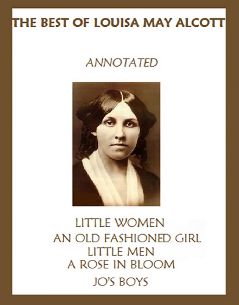 Big bigCover of The Best of Louisa May Alcott (Annotated) Including: Little Women, An Old-Fashioned Girl, Little Men, Rose in Bloom, and Jo’s Boys