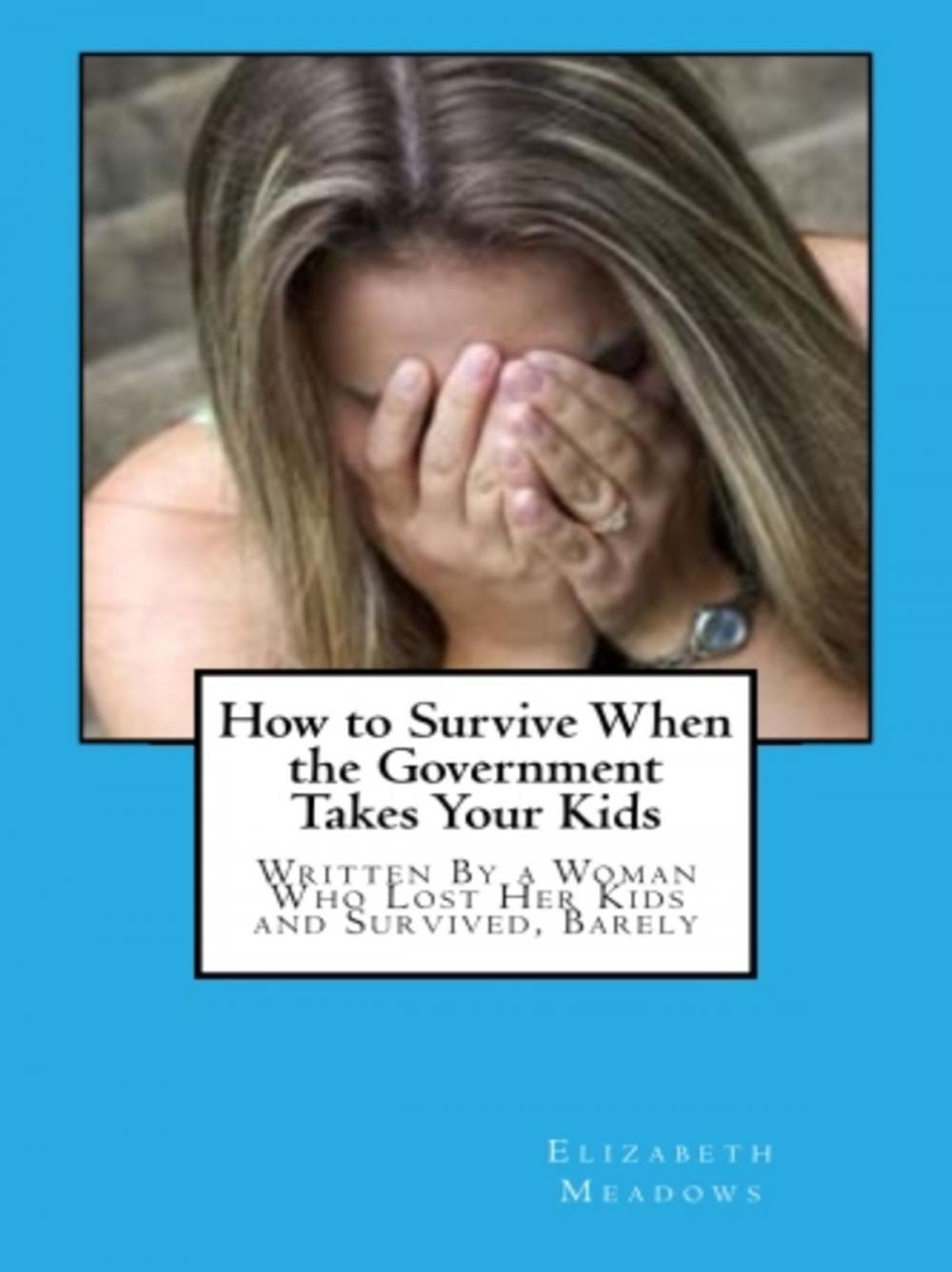 Big bigCover of How to Survive When the Government Takes Your Kids