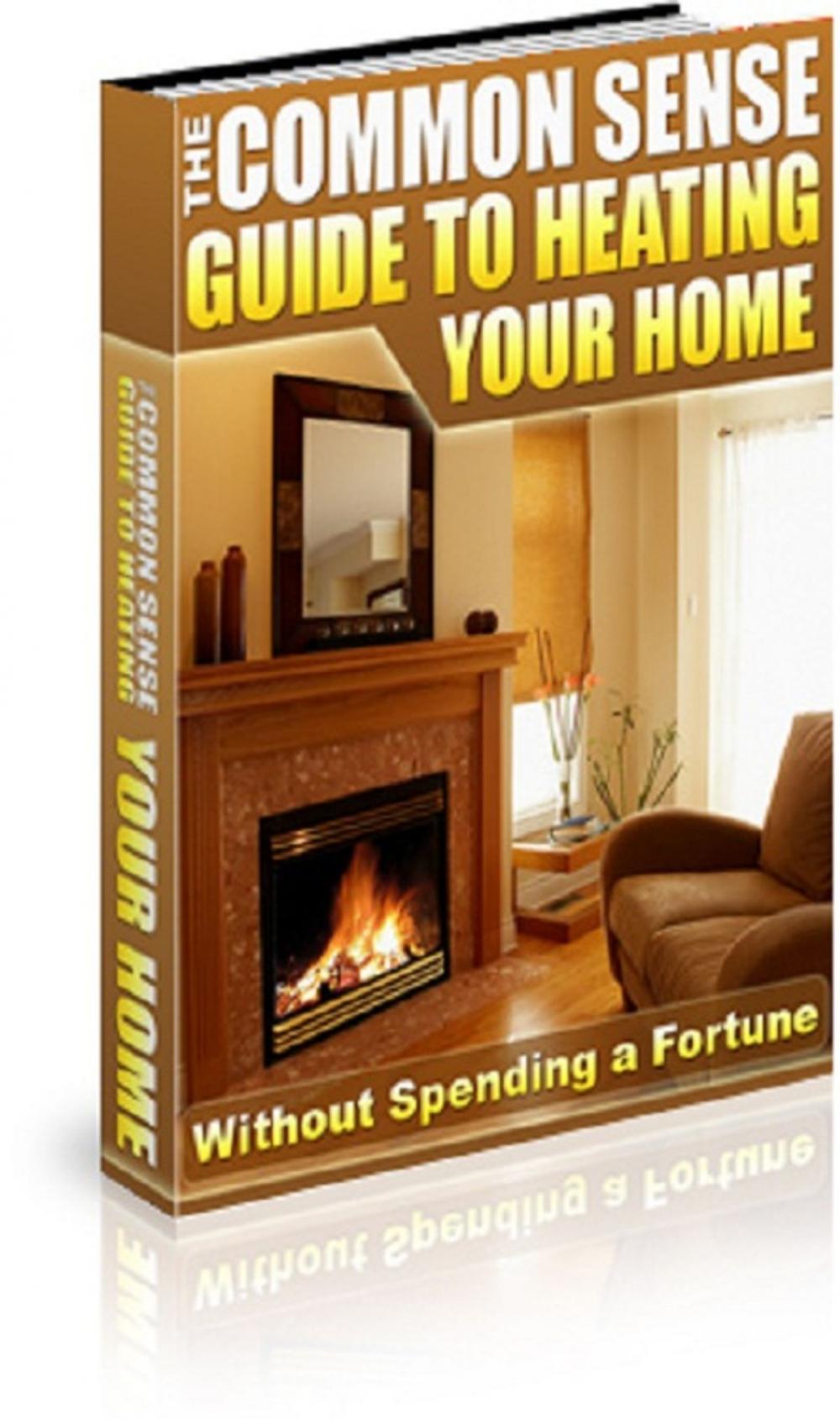 Big bigCover of The Common Sense Guide To Heating Your Home