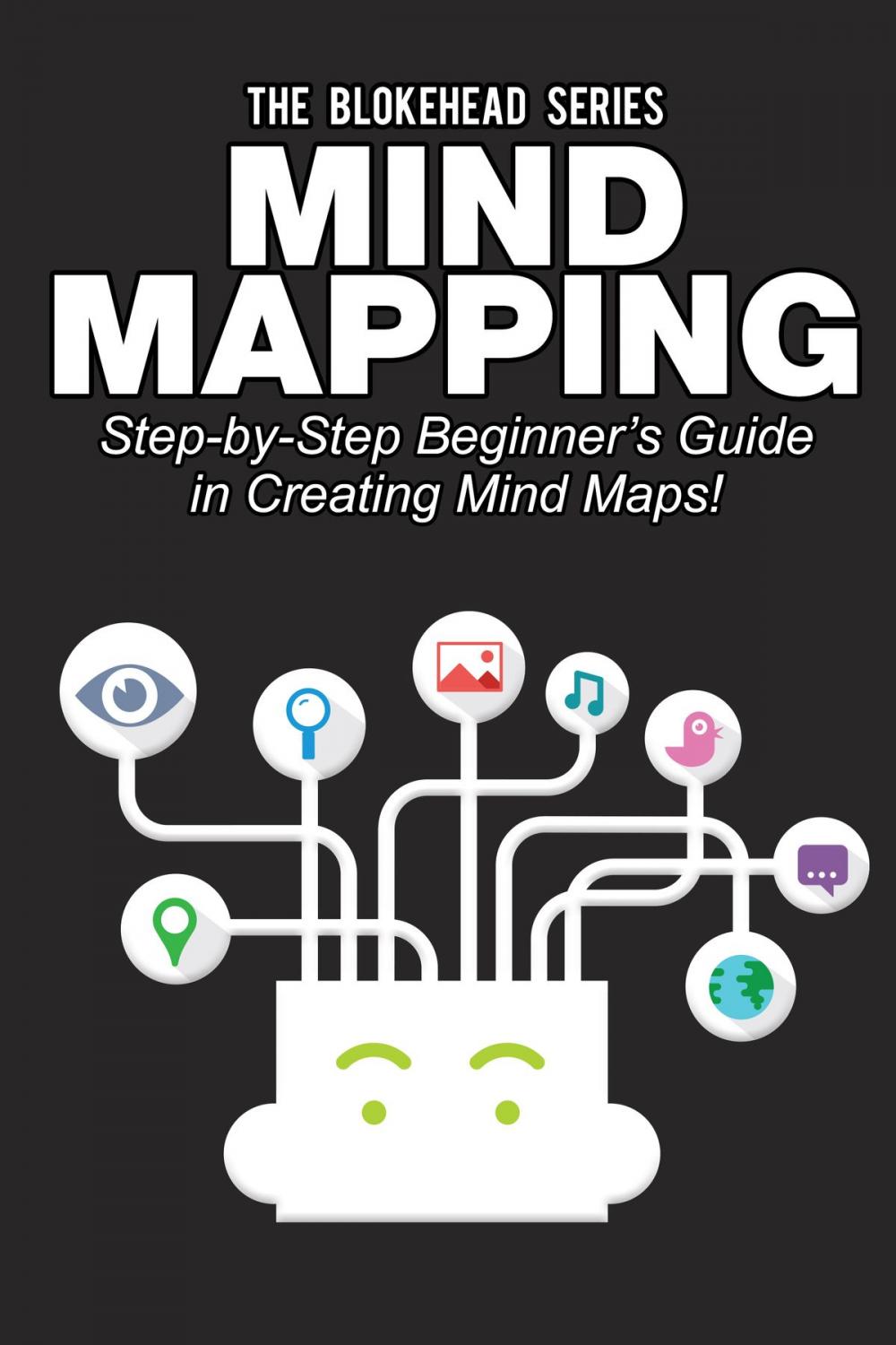 Big bigCover of Mind Mapping: Step-by-Step Beginner’s Guide in Creating Mind Maps!