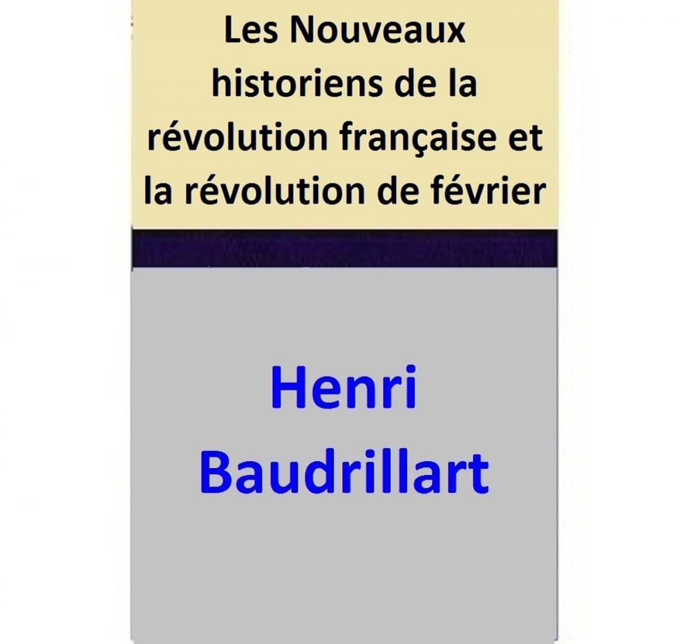 Big bigCover of Les Nouveaux historiens de la révolution française et la révolution de février