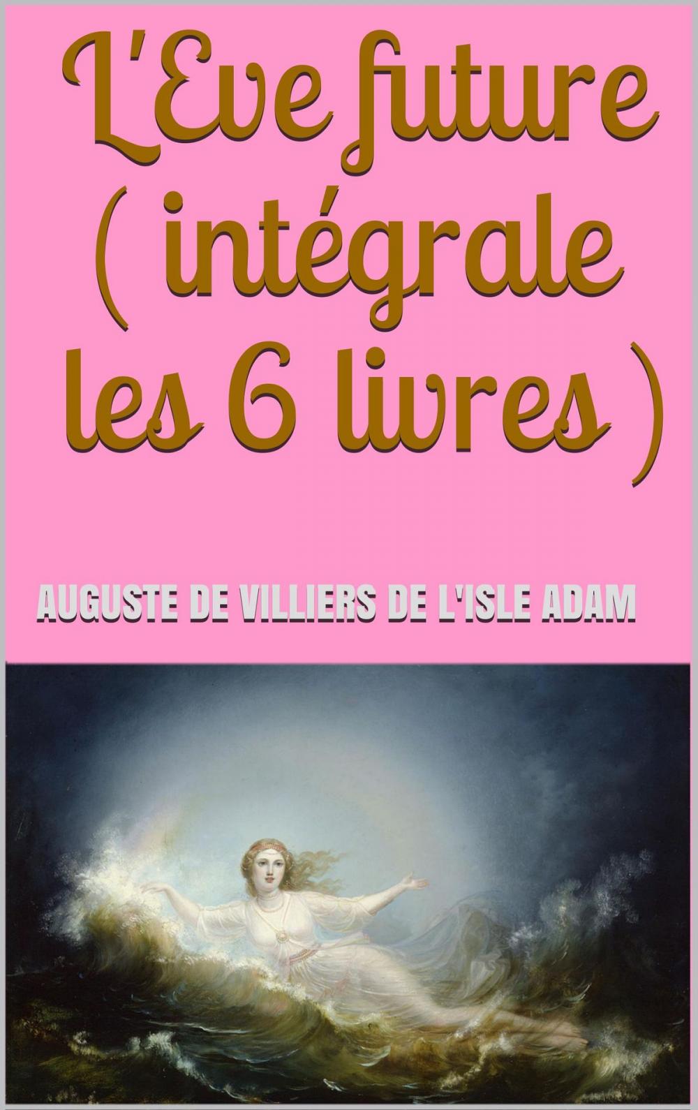 Big bigCover of L'Eve future ( intégrale les 6 livres )