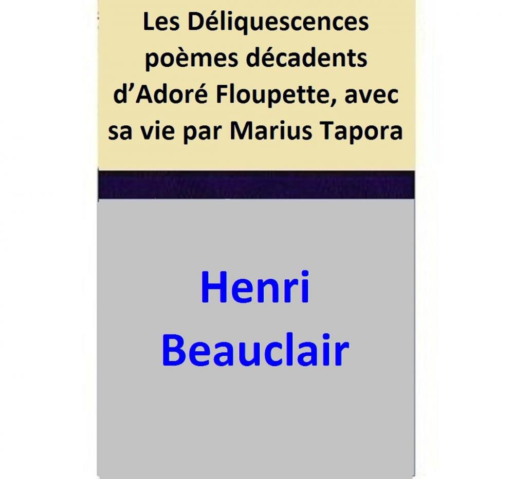 Big bigCover of Les Déliquescences poèmes décadents d’Adoré Floupette, avec sa vie par Marius Tapora