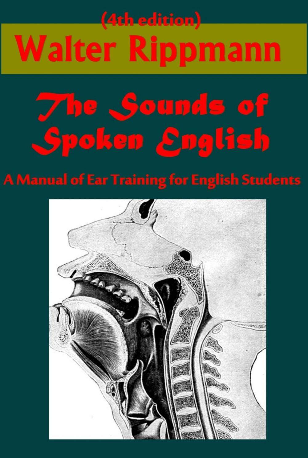 Big bigCover of The Sounds of Spoken English, A Manual of Ear Training for English Students (Illustrated)