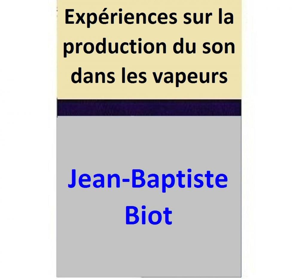 Big bigCover of Expériences sur la production du son dans les vapeurs